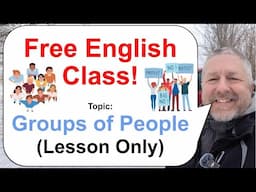 Let's Learn English! Topic: Groups of People 👨‍👩‍👧‍👦👩‍👦👨‍👧‍👦 (Lesson Only)