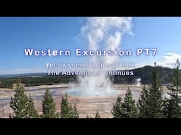 Yellowstone National Park. Western Excursion PT 7, The Adventure Continues.