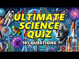 101 Science Questions - The Ultimate Science Quiz!