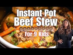 INSTANT POT BEEF STEW FOR MY 9 KIDS