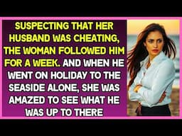 Husband went on vacation alone, and wife, suspecting infidelity, followed him. Truth was shocking