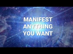 MANIFEST ANYTHING YOU WANT