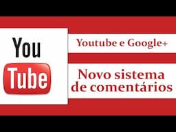 Novo Sistema de Comentários do Youtube e Google+