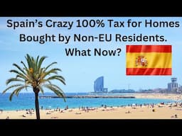 Spain's Crazy 100% Tax for Homes Bought by Non- EU Resdients.