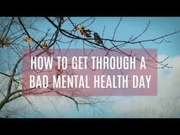 How to Get Through a Bad Mental Health Day