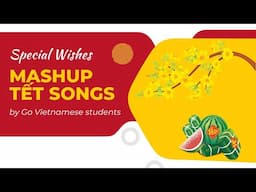 MASHUP TẾT SONGS by Go Vietnamese students