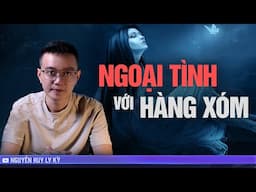 NGOẠI TÌNH VỚI HÀNG XÓM  - Chuyện tâm linh Nguyễn Huy kể