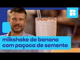 Como fazer milkshake de banana com paçoca de sementes! | Rodrigo Hilbert | Tempero de Família