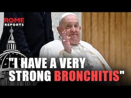 Pope Francis, from Casa Santa Marta: "I am sick. I have a very strong bronchitis".