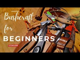 BUSHCRAFT For BEGINNERS - TOOLS