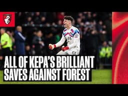 All the best saves and moments from a Kepa Arrizabalaga MASTERCLASS against Forest