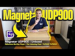 Magnetar UDP900 Blu-Ray Player Unboxed | The Listening Post | TLPCHC TLPWLG