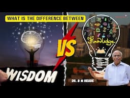 Difference Between Knowledge and Wisdom - Dr. B M Hegde