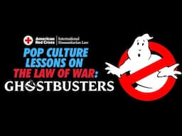 Pop Culture Lessons on the Law of War: Ghostbusters