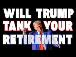 Will Trump Tank Your Retirement Account in 2025?