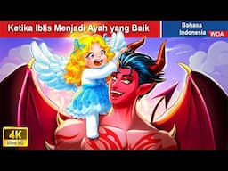 Ketika Iblis Menjadi Ayah yang Baik 👸 Dongeng Bahasa Indonesia ✨ WOA Indonesian Fairy Tales