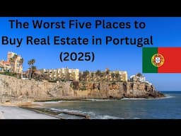 Real Estate in Portugal - The Worst Five Places to Buy in 2025