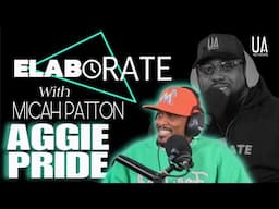 ELABORATE with MICAH PATTON | AGGIE PRIDE | hosted by MAC