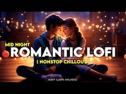 Best Romantic Lofi Songs | Arijit Singh Mashup | Night Drive | Mind Relaxing Songs