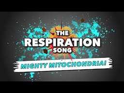 The Respiration Song: Mighty Mitochondria