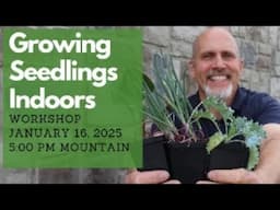 Join my FREE Seed Starting Workshop - January 16, 2025 - 5 pm Mountain Time