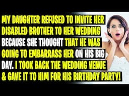 My Daughter Refused to Invite Her Disabled Brother to Her Wedding