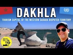 EXPLORING DAKHLA: Tourism Capital of the Western Sahara Disputed Territory (Claimed by Morocco!)