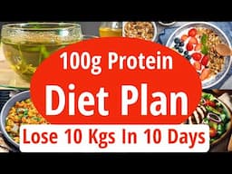 100 GMS Protein Everyday Diet Plan For Weight Loss | Lose 10 Kgs In 10 Days | Eat more Lose more