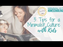 3 Tips for a Minimalist Culture with Kids | Minimalist Homeschooling with Zara, PhD