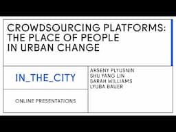 Online presentations. CROWDSOURCING PLATFORMS: THE PLACE OF PEOPLE IN URBAN CHANGE