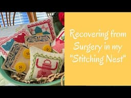 Recovering from Major Surgery in My "Stitching Nest." Come Nest With Me!