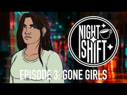 Night Shift Podcast Episode 103: Gone Girls