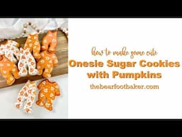 How to Make Some Cute Onesie Sugar Cookies with Pumpkins | The Bearfoot Baker