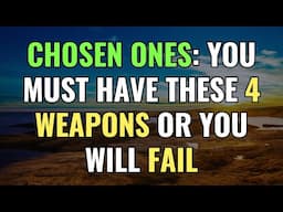 Chosen Ones: You Must Have These 4 Weapons or You Will Fail | Awakening | Spirituality | Chosen Ones