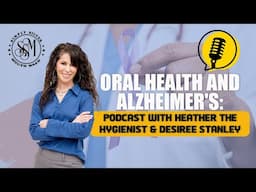 Oral Health and Alzheimer's: Podcast with Heather the Hygienist & Desiree Stanley