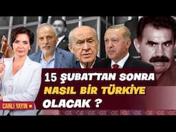 15 ŞUBAT'TAN SONRA NASIL BİR TÜRKİYE OLACAK ?