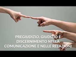 Marco Ferrini - Pregiudizio, Giudizio e Discernimento nella comunicazione e nelle Relazioni