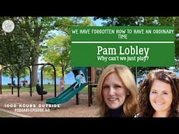 1KHO 60: We Have Forgotten How to Have an Ordinary Time | Pam Lobley, Why Can't We Just Play?