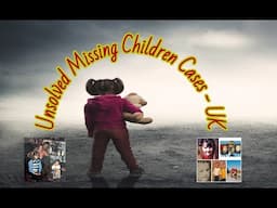 Unsolved Missing Children Cases In The UK