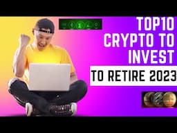 Top 10 Cryptocurrencies to Invest to Retire in 2023