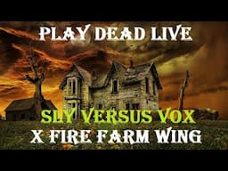 Play Dead Live - Farm Wing SLY Versus VOX SLIVER STYLE