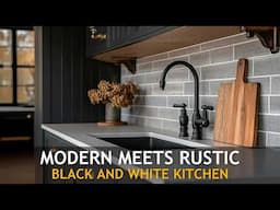 Modern Meets Rustic: Black and White Farmhouse Kitchen Ideas