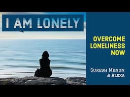 I am lonely | How to overcome loneliness and depression - Suresh Menon & Alexa