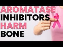 Are Aromatase Inhibitors Ruining Your Bones?