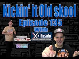 Kicking'it Old Skool EP 135 - With X-Arcade!