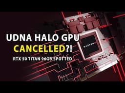 UDNA Halo GPU CANCELED By AMD?! RTX 50 Titan 96GB Spotted