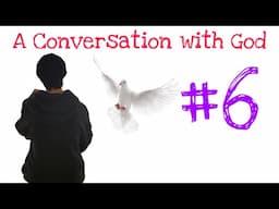 A Conversation with God #6