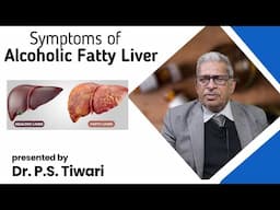 Symptoms of Alcoholic Fatty Liver -- Dr P S Tiwari #homeopathy