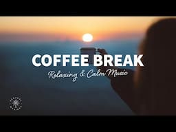 Coffee Break ☕ Relaxing & Calm Music To Recharge Your Batteries