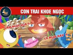 CON TRAI KHOE NGỌC - TRUYỆN CỔ TÍCH - QUÀ TẶNG CUỘC SỐNG - HOẠT HÌNH CHO BÉ - HOẠT HÌNH